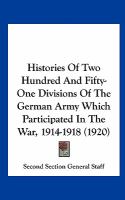 Histories of Two Hundred and Fifty-One Divisions of the German Army Which Participated in the War, 1914-1918 cover