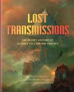 Lost Transmissions : The Untold History of Science Fiction and Fantasy cover