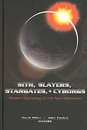 SITH, SLAYERS, STARGATES & CYBORGS Modern Mythology in the New Millennium cover