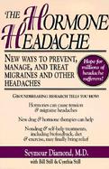 The Hormone Headache: New Ways to Prevent, Manage, and Treat Migraines and Other Headaches cover