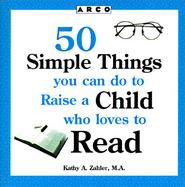 50 Simple Things You Can Do to Raise a Child Who Loves to Read cover