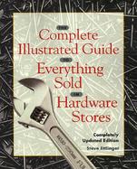 The Complete Illustrated Guide to Everything Sold in Hardware Stores cover