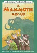 A Mammoth Mix-Up: A Brian and Pea Brain Mystery cover