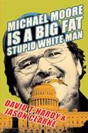 Michael Moore Is A Big Fat Stupid White Man cover