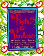 Pasta E Verdura 140 Vegetable Sauces for Spagehetti, Fusilli, Rigatoni, and All Other Noodles cover
