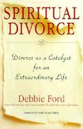 Spiritual Divorce: Divorce as a Catalyst for an Extraordinary Life cover