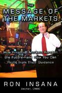 The Message of the Markets: How Financial Markets Foretell the Future-And How You Can Profit from Their Guidance cover