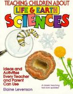 Teaching Children About Life and Earth Sciences Ideas and Activities Every Teacher and Parent Can Use cover