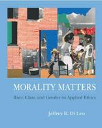 Morality Matters Race, Class, and Gender in Applied Ethics cover