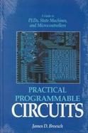 Practical Programmable Circuits: A Guide to Plds, State Machines, and Microcontrollers cover