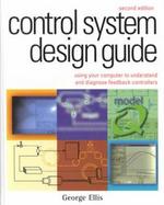 Control System Design Guide:: Using Your Computer to Understand and Diagnose Feedback Controllers cover