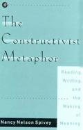 The Constructivist Metaphor Reading, Writing, and the Making of Meaning cover