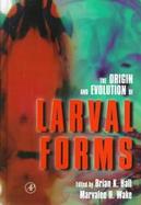 The Origin and Evolution of Larval Forms cover