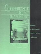 Comprehensive Project Management Integrating Optimization Models, Management Principles, and Computers cover