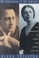 The Beginning of the Journey: The Marriage of Diana and Lionel Trilling cover