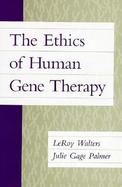 The Ethics of Human Gene Therapy cover