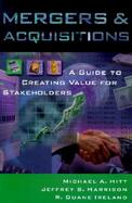 Mergers and Acquisitions A Guide to Creating Value for Stakeholders cover