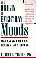The Origin of Everyday Moods Managing Energy, Tension, and Stress cover