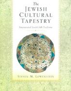 The Jewish Cultural Tapestry: International Jewish Folk Traditions cover