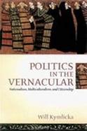 Politics in the Vernacular Nationalism, Multiculturalism, and Citizenship cover