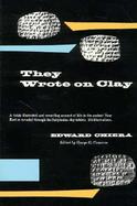 They Wrote on Clay The Babylonian Tablets Speak Today cover