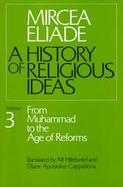A History of Religious Ideas From Muhammad to the Age of Reforms (volume3) cover