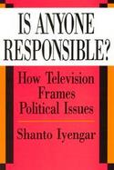 Is Anyone Responsible? How Television Frames Political Issues cover