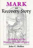 Mark As Recovery Story Alcoholism and the Rhetoric of Gospel Mystery cover