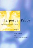 Perpetual Peace Essays on Kant's Cosmopolitan Ideal cover