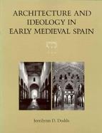 Architecture and Ideology in Early Medieval Spain cover