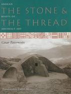 The Stone and the Thread Andean Roots of Abstract Art cover