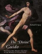 The Divine Guido Religion, Sex, Money and Art in the World of Guido Reni cover