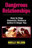 Dangerous Relationships: How to Stop Domestic Violence Before It Stops You cover