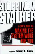 Stopping a Stalker: A Cop's Guide to Making the System Work for You cover