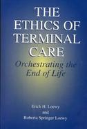 The Ethics of Terminal Care Orchestrating the End of Life cover