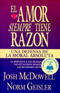 El Amor Siempre Tiene Razon: Una Defensa de la Moral Absoluta cover