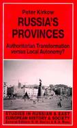 Russia's Provinces: Authoritarian Transformation Versus Local Autonomy? cover