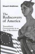 The Rediscovery of America: Transatlantic Crosscurrents in an Age of Revolution cover