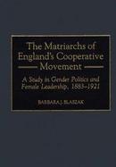 The Matriarchs of England's Cooperative Movement A Study in Gender Politics and Female Leadership, 1883-1921 cover