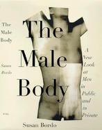The Male Body: A New Look at Men in Public and in Private cover