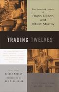 Trading Twelves The Selected Letters of Ralph Ellison and Albert Murray cover