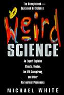 Weird Science: An Expert Explains Ghosts, Voodoo, the UFO Conspiracy, and Other Paranormal Phenomena cover