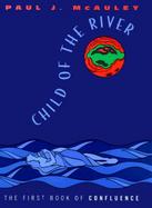 Child of the River: The First Book of Confluence cover
