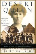 Desert Queen The Extraordinary Life of Gertrude Bell  Adventurer, Advisor to Kings, Ally of Lawrence of Arabia cover