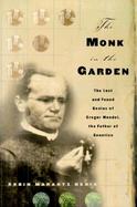 The Monk in the Garden The Lost and Found Genius of Gregor Mendel, the Father of Genetics cover