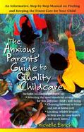 The Anxious Parent's Guide to Quality Childcare: An Informative, Step-By-Step Manual on Finding and Keeping the Finest Care for Your Child cover