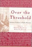 Over the Threshold Intimate Violence in Early America cover