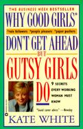 Why Good Girls Don't Get Ahead... but Gutsy Girls Do 9 Secrets Every Working Woman Must Know cover