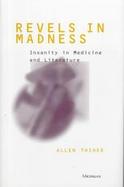 Revels In Madness Insanity In Medicine And Literatue cover