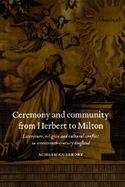 Ceremony and Community from Herbert to Milton Literature, Religion, and Culture Conflict in Seventeenth-Century England cover